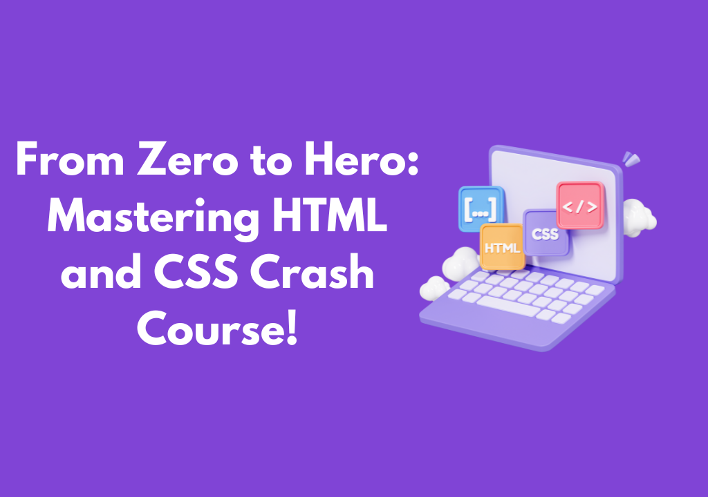 From Zero to Hero Mastering HTML and CSS Crash Course